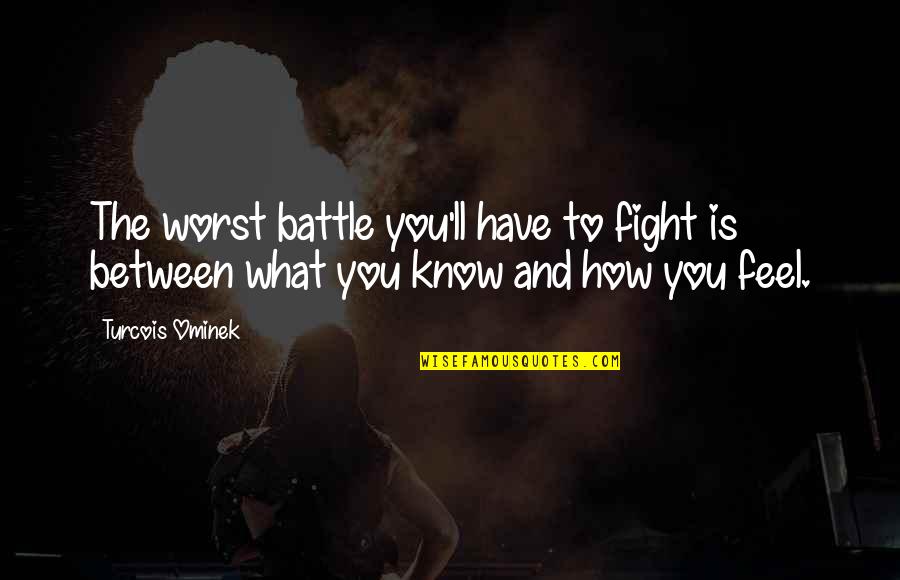 Rayan Lopez Quotes By Turcois Ominek: The worst battle you'll have to fight is
