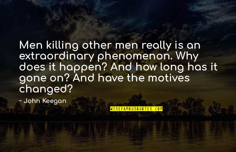Raybones Quotes By John Keegan: Men killing other men really is an extraordinary