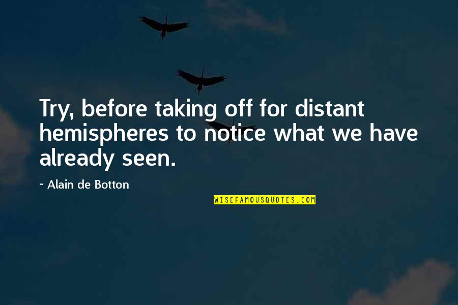Raybourn Auto Quotes By Alain De Botton: Try, before taking off for distant hemispheres to