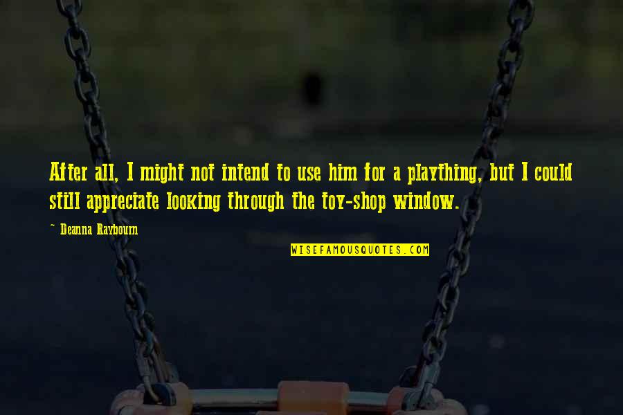 Raybourn Quotes By Deanna Raybourn: After all, I might not intend to use