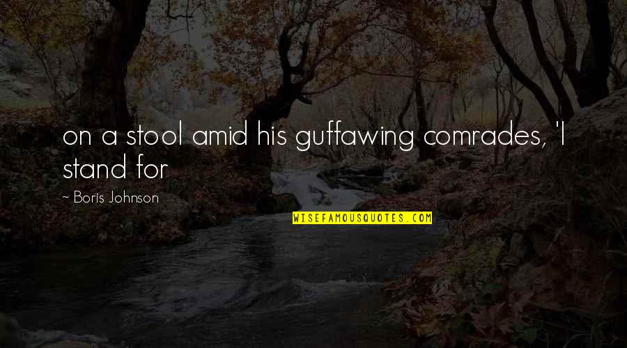 Raychelle Lyman Quotes By Boris Johnson: on a stool amid his guffawing comrades, 'I Raychelle Lyman Quotes By Boris Johnson: on a stool amid his guffawing comrades, 'I