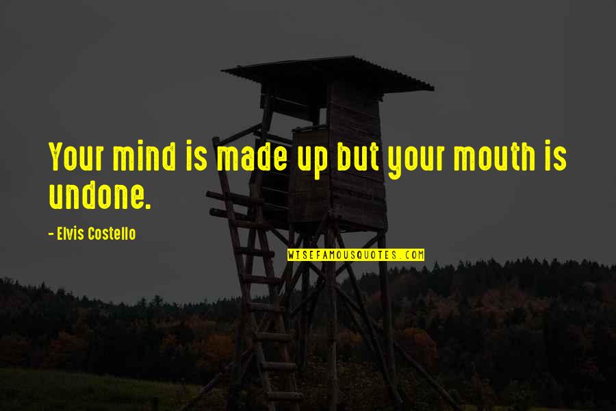 Raychelle Tasher Quotes By Elvis Costello: Your mind is made up but your mouth Raychelle Tasher Quotes By Elvis Costello: Your mind is made up but your mouth