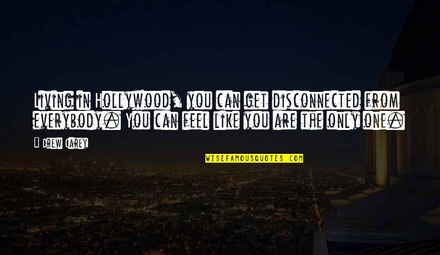 Raychill Muller Quotes By Drew Carey: Living in Hollywood, you can get disconnected from Raychill Muller Quotes By Drew Carey: Living in Hollywood, you can get disconnected from