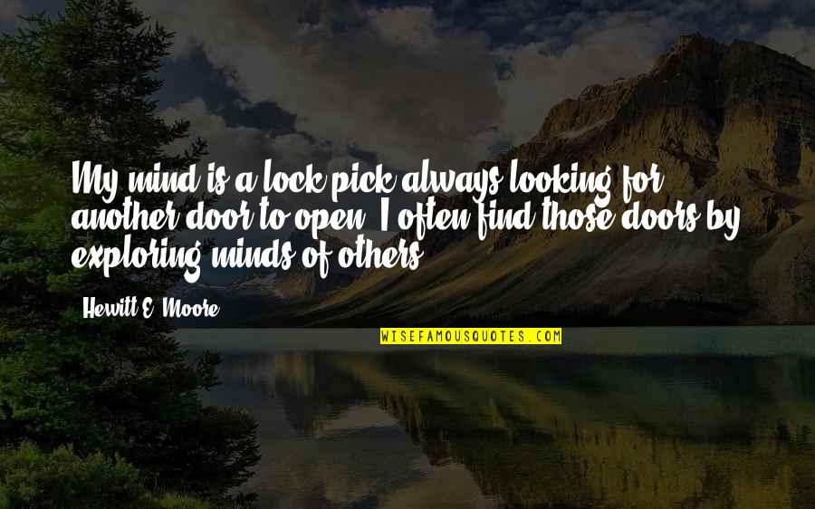 Raycroft Trade Quotes By Hewitt E. Moore: My mind is a lock pick always looking Raycroft Trade Quotes By Hewitt E. Moore: My mind is a lock pick always looking