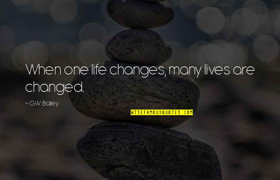 Rayder Shooting Quotes By G.W. Bailey: When one life changes, many lives are changed. Rayder Shooting Quotes By G.W. Bailey: When one life changes, many lives are changed.