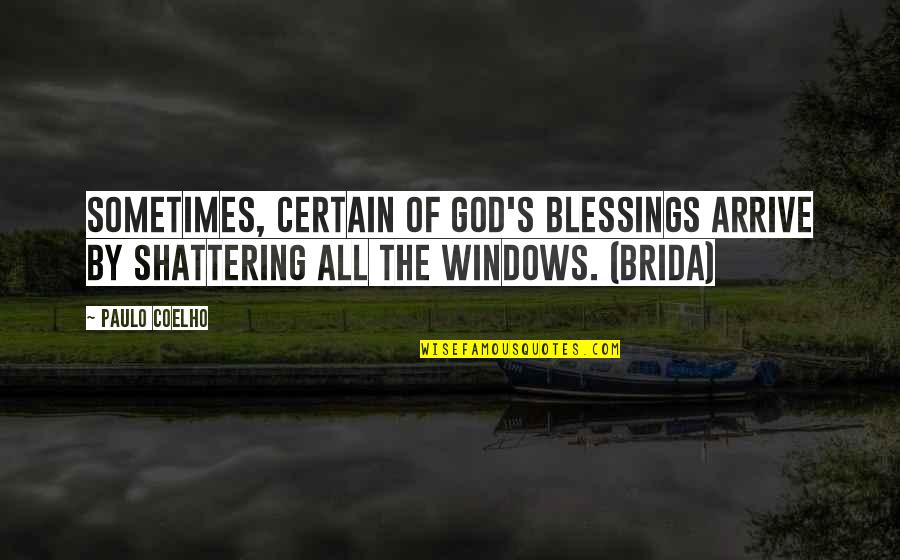 Rayder Shooting Quotes By Paulo Coelho: Sometimes, certain of God's blessings arrive by shattering