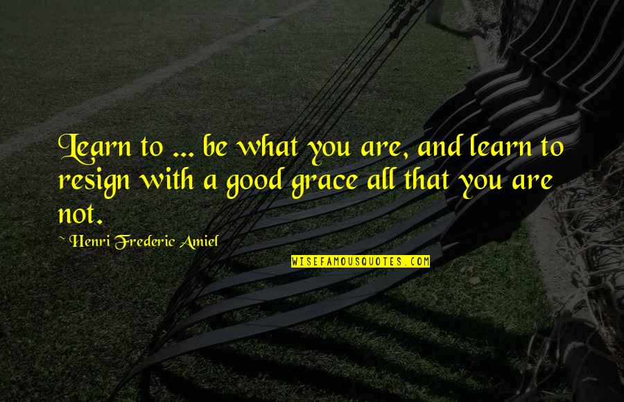 Rayder Sisters Quotes By Henri Frederic Amiel: Learn to ... be what you are, and