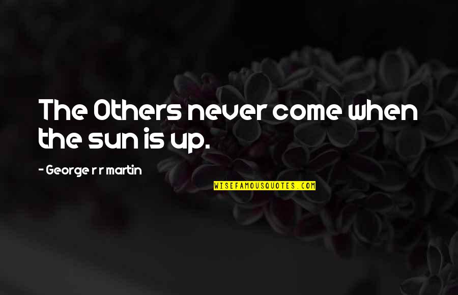 Rayder's Quotes By George R R Martin: The Others never come when the sun is Rayder's Quotes By George R R Martin: The Others never come when the sun is