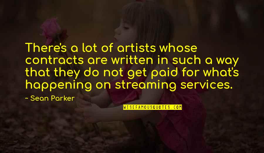 Rayder's Quotes By Sean Parker: There's a lot of artists whose contracts are Rayder's Quotes By Sean Parker: There's a lot of artists whose contracts are