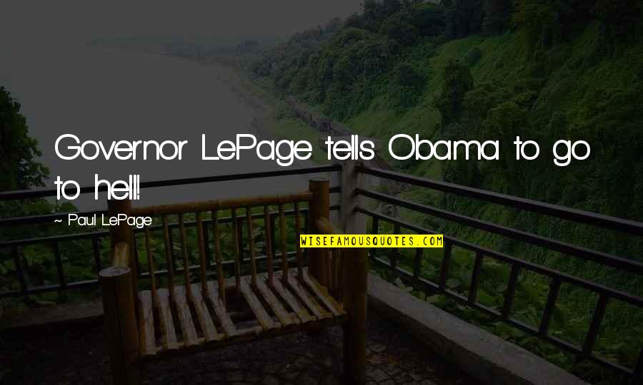 Raydiation Quotes By Paul LePage: Governor LePage tells Obama to go to hell! Raydiation Quotes By Paul LePage: Governor LePage tells Obama to go to hell!