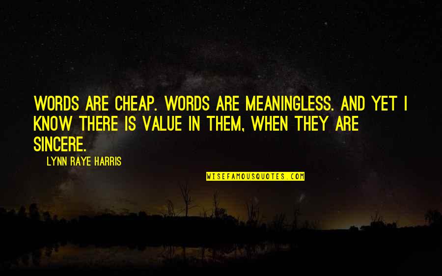 Raye Quotes By Lynn Raye Harris: Words are cheap. Words are meaningless. And yet