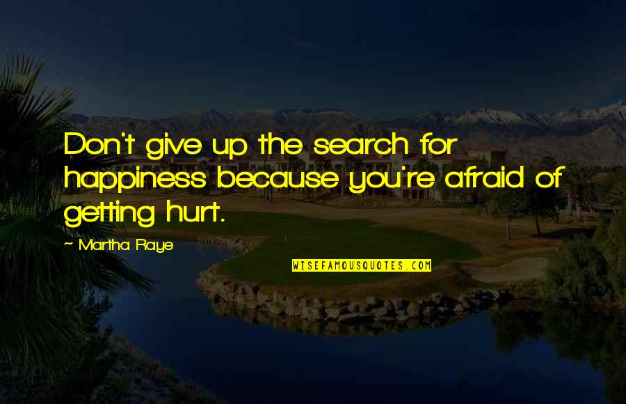 Raye Quotes By Martha Raye: Don't give up the search for happiness because
