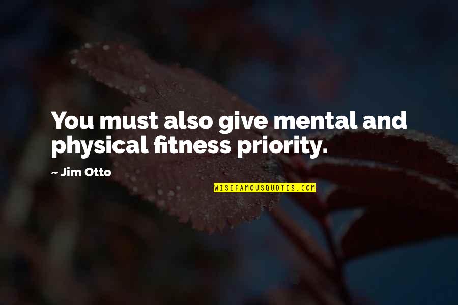 Rayed Manus Quotes By Jim Otto: You must also give mental and physical fitness