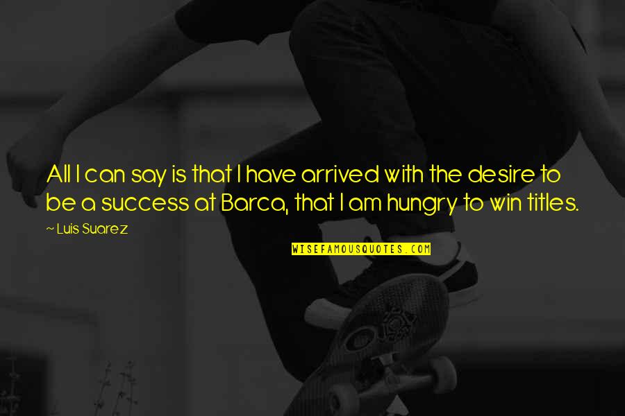 Rayence Quotes By Luis Suarez: All I can say is that I have