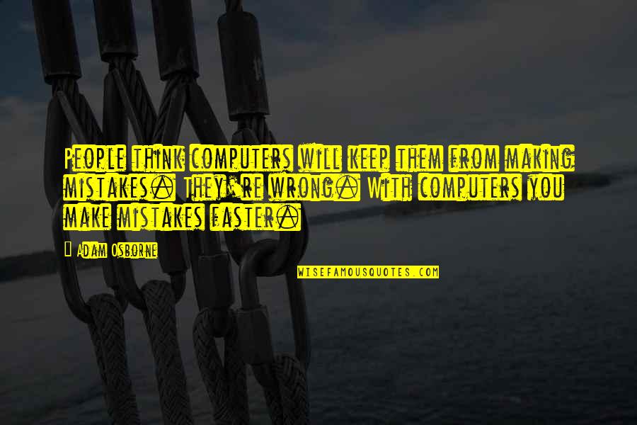 Rayfield Aerondight Quotes By Adam Osborne: People think computers will keep them from making