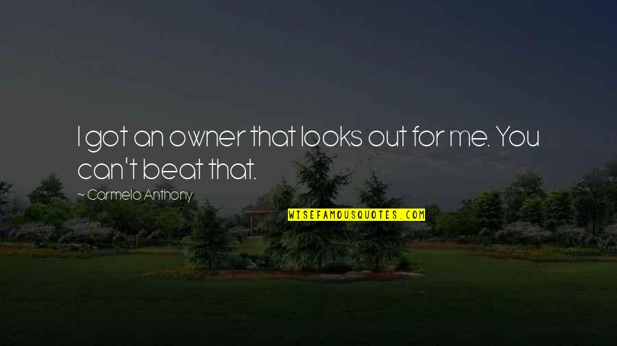 Rayformer Quotes By Carmelo Anthony: I got an owner that looks out for