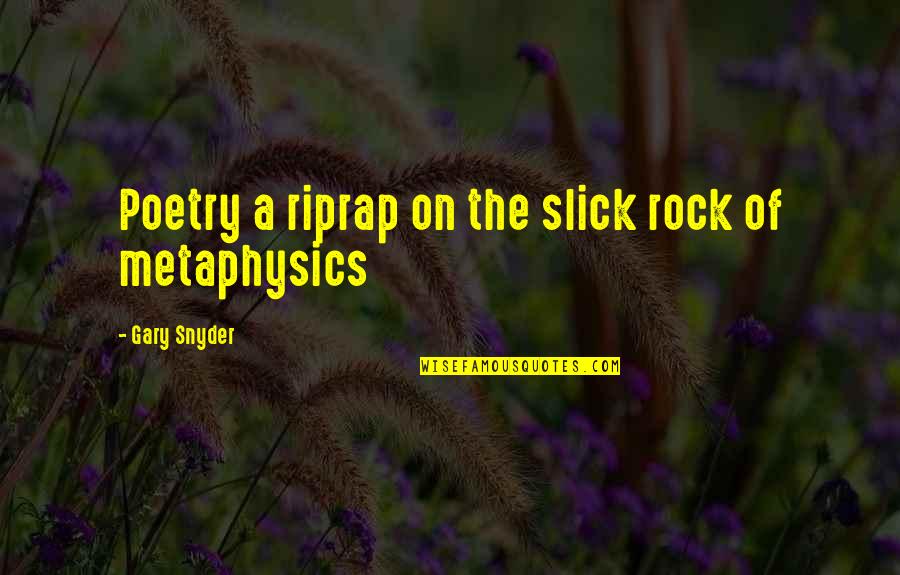 Rayformer Quotes By Gary Snyder: Poetry a riprap on the slick rock of