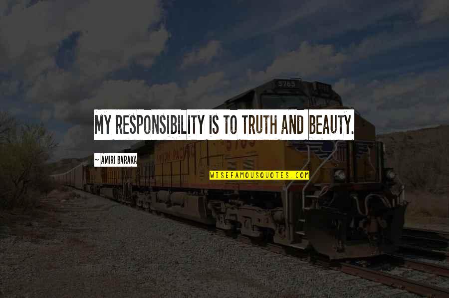 Rayguns Nike Quotes By Amiri Baraka: My responsibility is to truth and beauty. Rayguns Nike Quotes By Amiri Baraka: My responsibility is to truth and beauty.