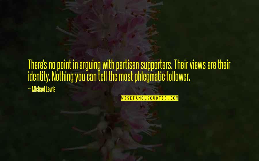Rayguns Nike Quotes By Michael Lewis: There's no point in arguing with partisan supporters. Rayguns Nike Quotes By Michael Lewis: There's no point in arguing with partisan supporters.