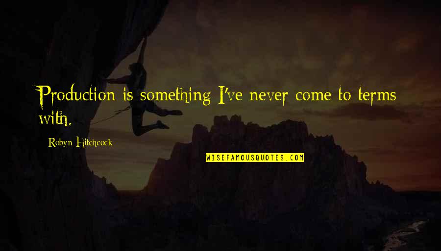 Rayguns Nike Quotes By Robyn Hitchcock: Production is something I've never come to terms Rayguns Nike Quotes By Robyn Hitchcock: Production is something I've never come to terms