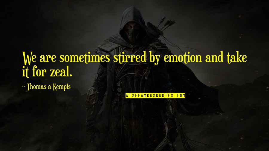 Raykeea Quotes By Thomas A Kempis: We are sometimes stirred by emotion and take Raykeea Quotes By Thomas A Kempis: We are sometimes stirred by emotion and take