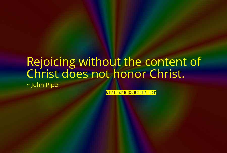 Raykins Quotes By John Piper: Rejoicing without the content of Christ does not