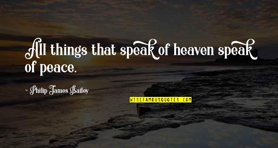 Raykov Tenko Quotes By Philip James Bailey: All things that speak of heaven speak of Raykov Tenko Quotes By Philip James Bailey: All things that speak of heaven speak of