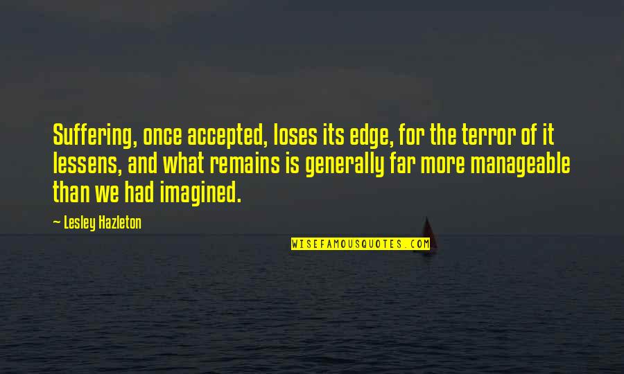 Raylan Givens Quotes By Lesley Hazleton: Suffering, once accepted, loses its edge, for the Raylan Givens Quotes By Lesley Hazleton: Suffering, once accepted, loses its edge, for the