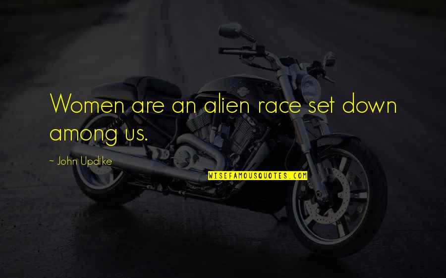 Raylans Gun Quotes By John Updike: Women are an alien race set down among