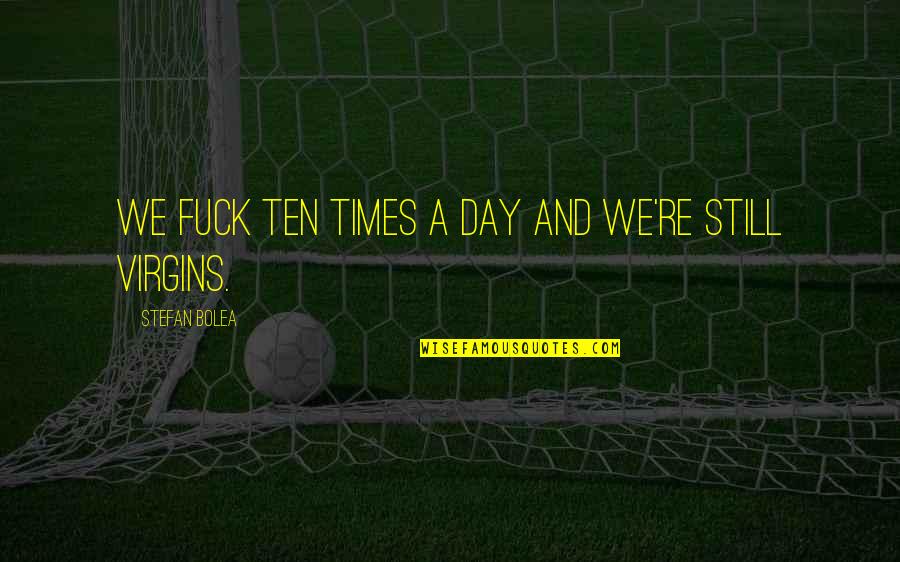 Raylans Hat Quotes By Stefan Bolea: We fuck ten times a day and we're Raylans Hat Quotes By Stefan Bolea: We fuck ten times a day and we're