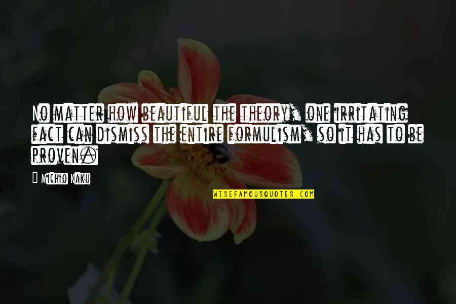 Raylans Rope Quotes By Michio Kaku: No matter how beautiful the theory, one irritating