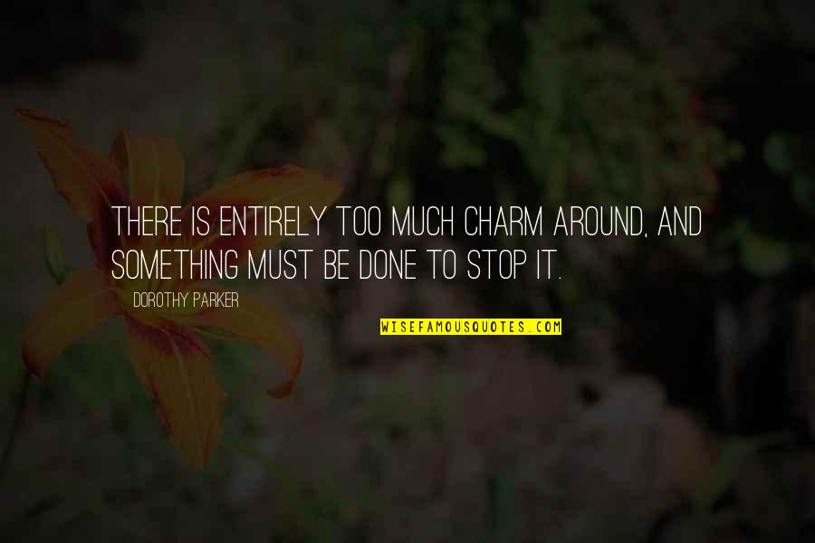 Rayleen Bowen Quotes By Dorothy Parker: There is entirely too much charm around, and