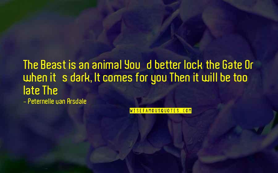 Rayleen Bowen Quotes By Peternelle Van Arsdale: The Beast is an animal You'd better lock Rayleen Bowen Quotes By Peternelle Van Arsdale: The Beast is an animal You'd better lock