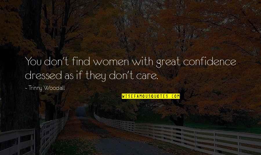 Rayleen Bowen Quotes By Trinny Woodall: You don't find women with great confidence dressed