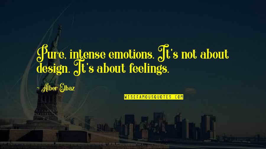 Rayleen Nuno Quotes By Alber Elbaz: Pure, intense emotions. It's not about design. It's