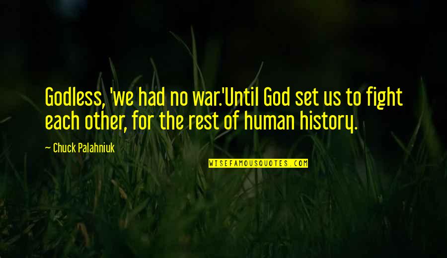 Rayleen Sims Quotes By Chuck Palahniuk: Godless, 'we had no war.'Until God set us Rayleen Sims Quotes By Chuck Palahniuk: Godless, 'we had no war.'Until God set us