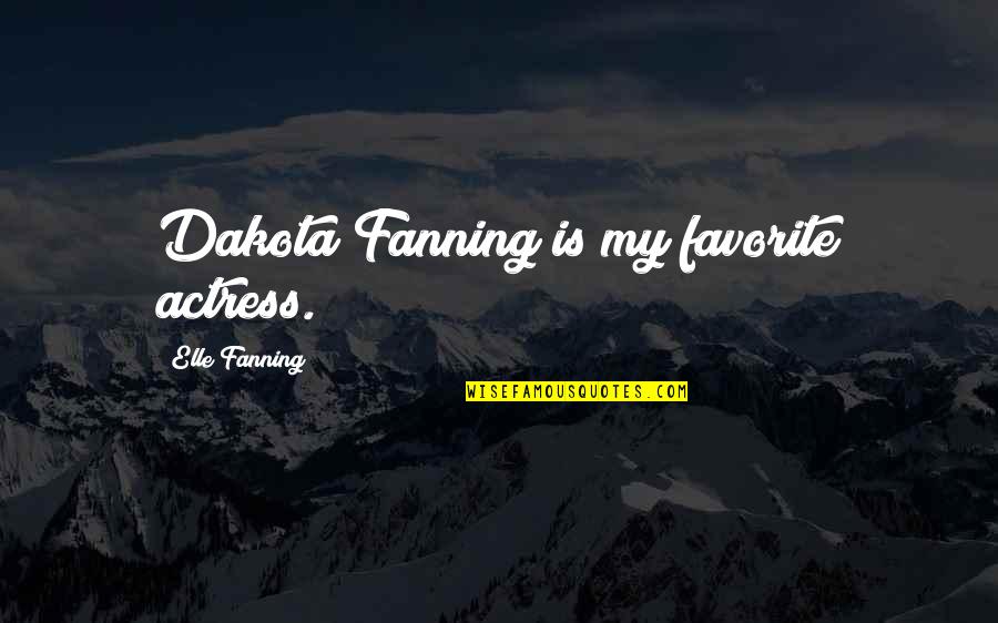 Rayleen Sims Quotes By Elle Fanning: Dakota Fanning is my favorite actress. Rayleen Sims Quotes By Elle Fanning: Dakota Fanning is my favorite actress.