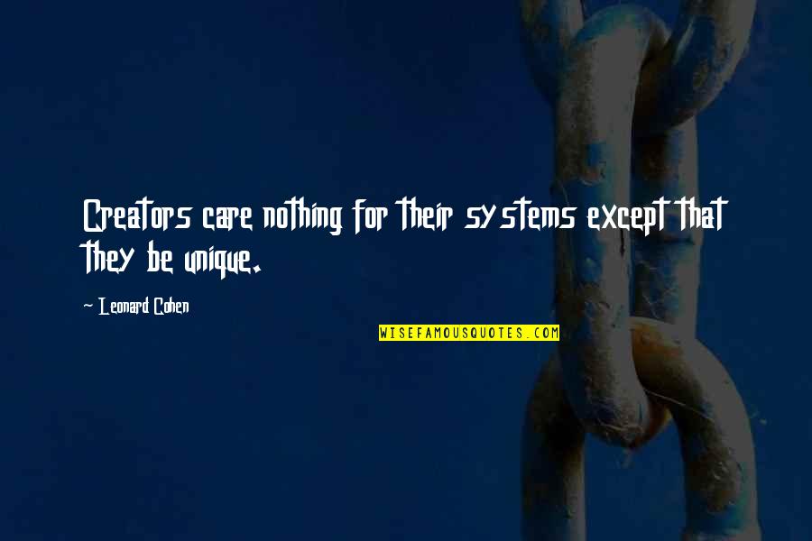 Raylenes Pennyrich Quotes By Leonard Cohen: Creators care nothing for their systems except that