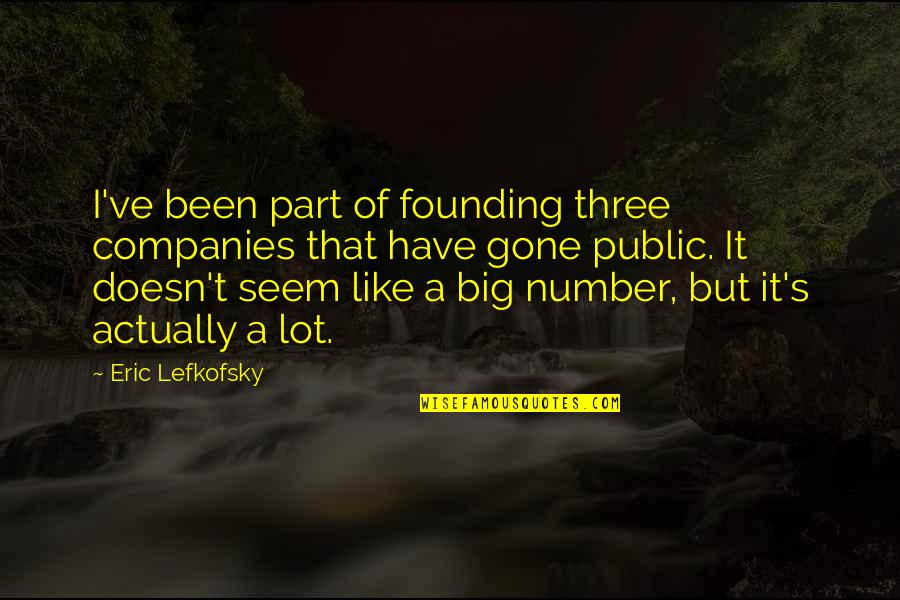 Raylon Earbuds Quotes By Eric Lefkofsky: I've been part of founding three companies that Raylon Earbuds Quotes By Eric Lefkofsky: I've been part of founding three companies that