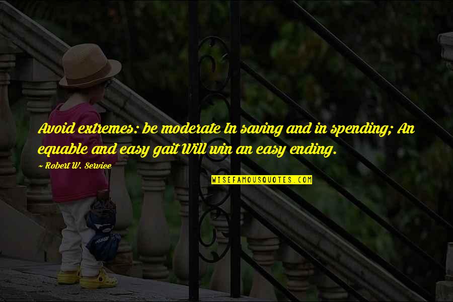 Raylon Earbuds Quotes By Robert W. Service: Avoid extremes: be moderate In saving and in Raylon Earbuds Quotes By Robert W. Service: Avoid extremes: be moderate In saving and in
