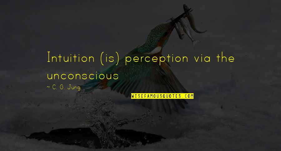 Raymaker Juliana Quotes By C. G. Jung: Intuition (is) perception via the unconscious Raymaker Juliana Quotes By C. G. Jung: Intuition (is) perception via the unconscious