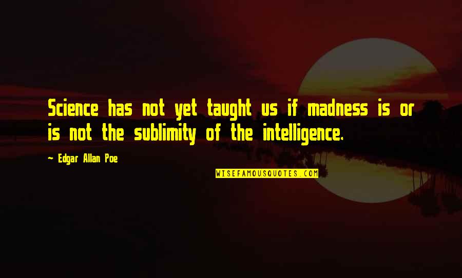 Raymaker Juliana Quotes By Edgar Allan Poe: Science has not yet taught us if madness Raymaker Juliana Quotes By Edgar Allan Poe: Science has not yet taught us if madness