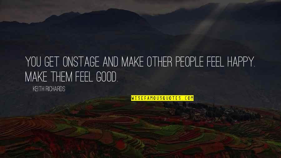 Raymaker Juliana Quotes By Keith Richards: You get onstage and make other people feel