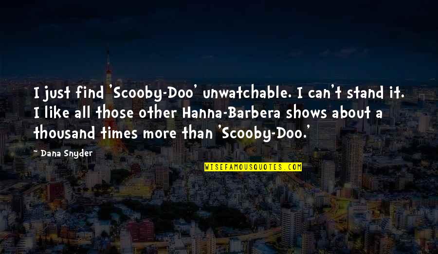 Raymakers Construction Quotes By Dana Snyder: I just find 'Scooby-Doo' unwatchable. I can't stand Raymakers Construction Quotes By Dana Snyder: I just find 'Scooby-Doo' unwatchable. I can't stand