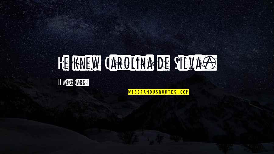 Raymakers Construction Quotes By Meg Cabot: He knew Carolina de Silva. Raymakers Construction Quotes By Meg Cabot: He knew Carolina de Silva.