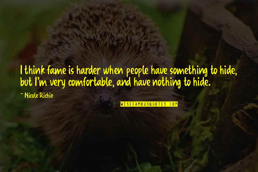 Rayman Games Quotes By Nicole Richie: I think fame is harder when people have Rayman Games Quotes By Nicole Richie: I think fame is harder when people have