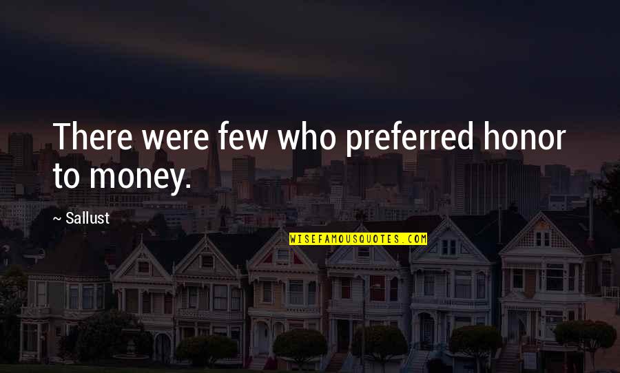 Raymes Lisle Quotes By Sallust: There were few who preferred honor to money.