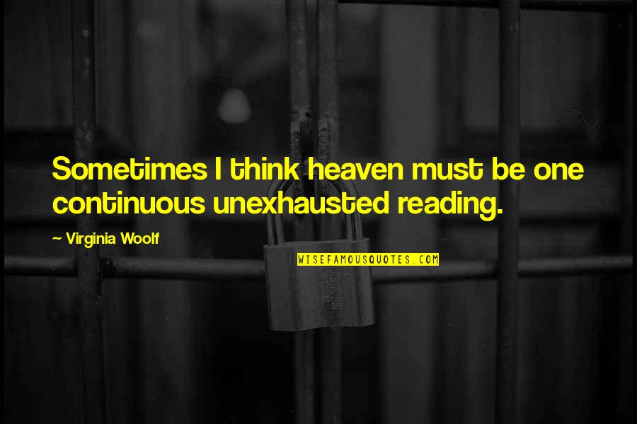 Raymes Lisle Quotes By Virginia Woolf: Sometimes I think heaven must be one continuous Raymes Lisle Quotes By Virginia Woolf: Sometimes I think heaven must be one continuous