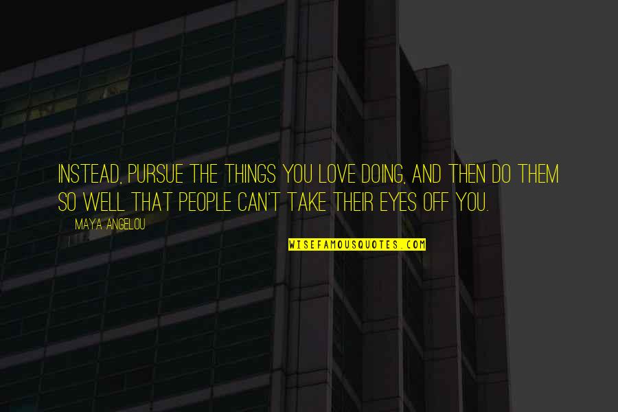 Raymon Quotes By Maya Angelou: Instead, pursue the things you love doing, and