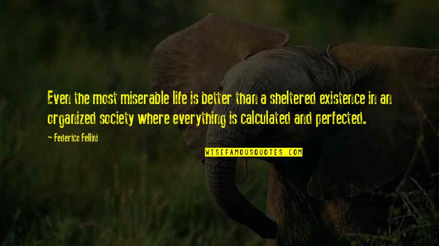 Raymond Ackerman Quotes By Federico Fellini: Even the most miserable life is better than